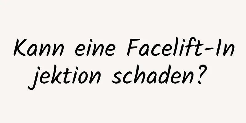 Kann eine Facelift-Injektion schaden?