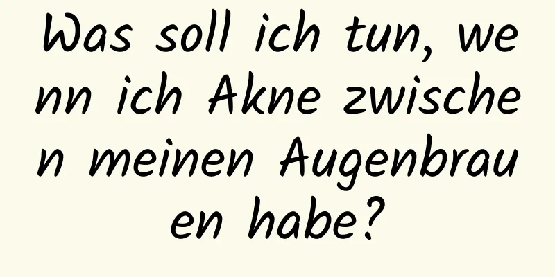 Was soll ich tun, wenn ich Akne zwischen meinen Augenbrauen habe?