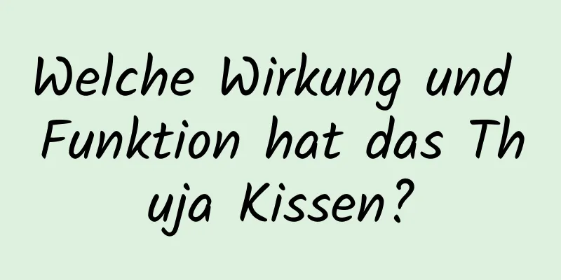 Welche Wirkung und Funktion hat das Thuja Kissen?