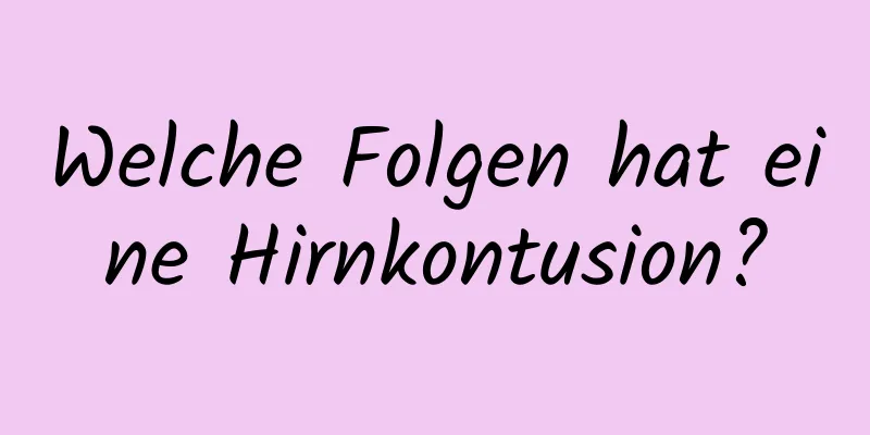 Welche Folgen hat eine Hirnkontusion?