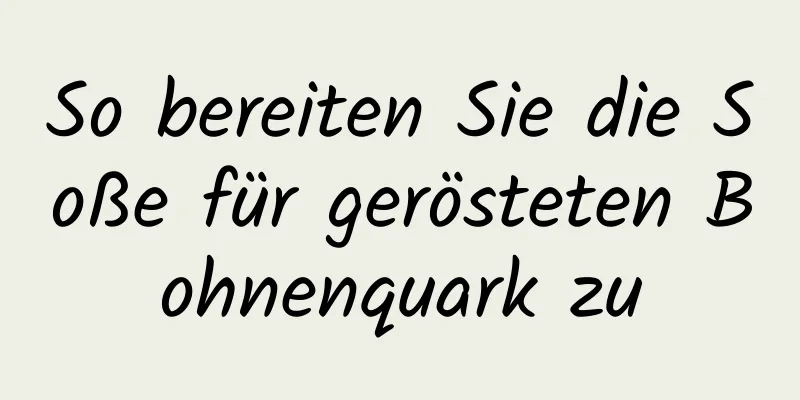 So bereiten Sie die Soße für gerösteten Bohnenquark zu