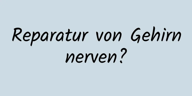 Reparatur von Gehirnnerven?