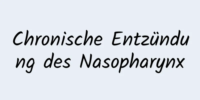 Chronische Entzündung des Nasopharynx