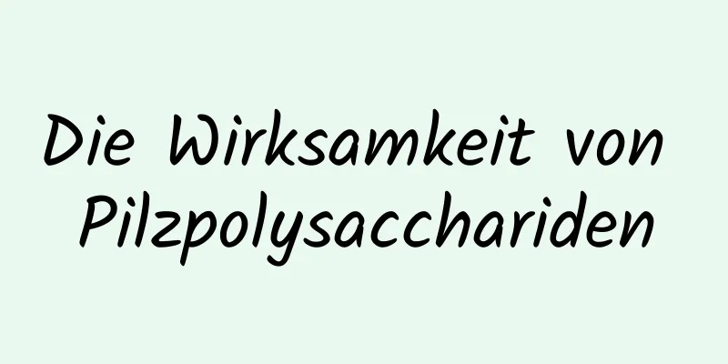 Die Wirksamkeit von Pilzpolysacchariden