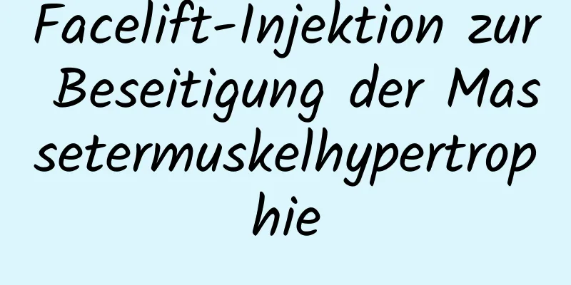 Facelift-Injektion zur Beseitigung der Massetermuskelhypertrophie