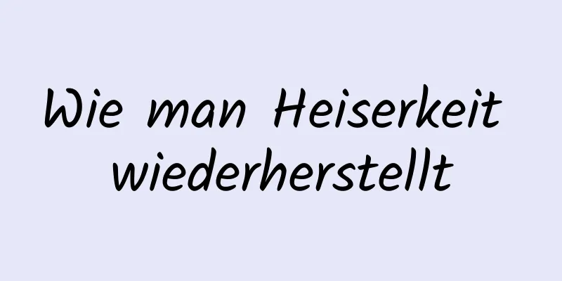 Wie man Heiserkeit wiederherstellt