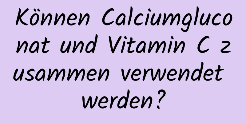 Können Calciumgluconat und Vitamin C zusammen verwendet werden?