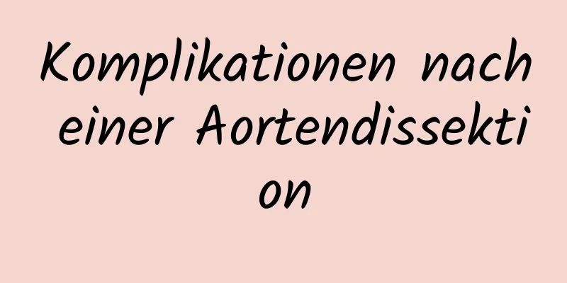 Komplikationen nach einer Aortendissektion