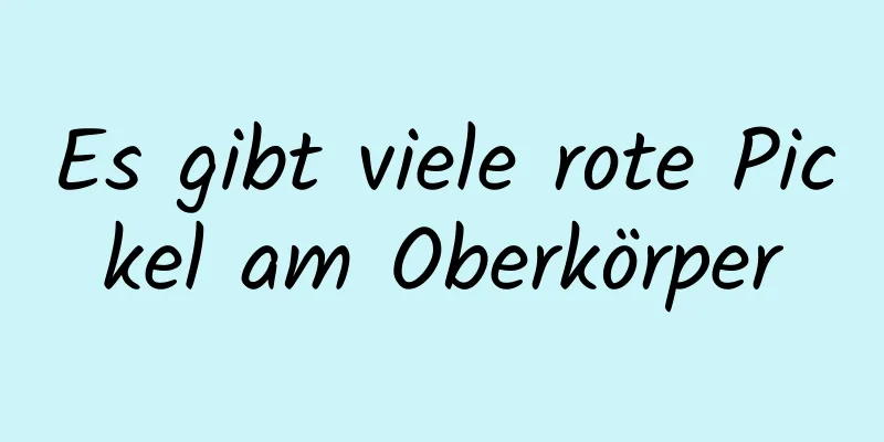 Es gibt viele rote Pickel am Oberkörper