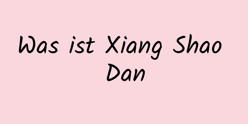 Was ist Xiang Shao Dan