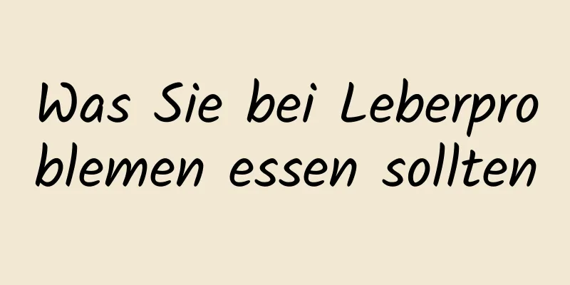 Was Sie bei Leberproblemen essen sollten