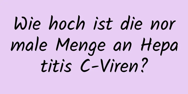 Wie hoch ist die normale Menge an Hepatitis C-Viren?