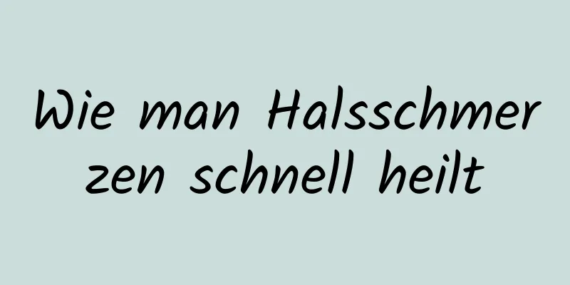 Wie man Halsschmerzen schnell heilt