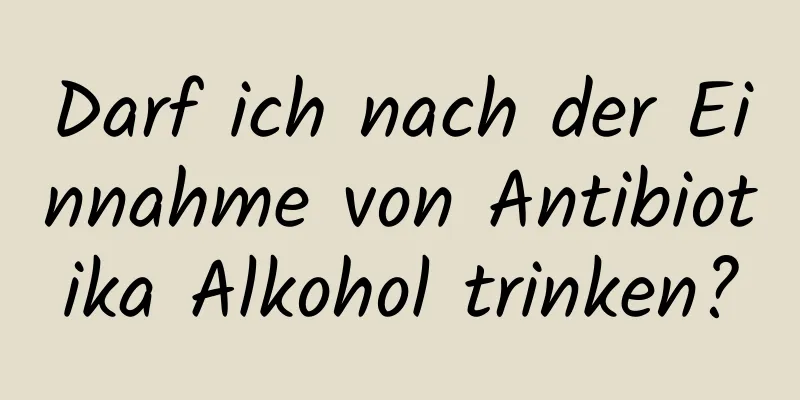 Darf ich nach der Einnahme von Antibiotika Alkohol trinken?