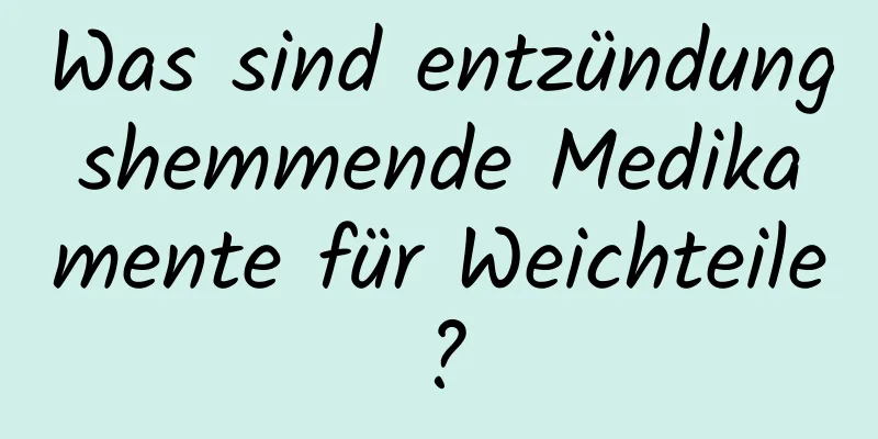 Was sind entzündungshemmende Medikamente für Weichteile?