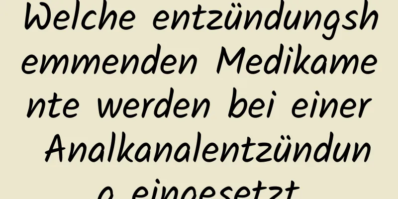 Welche entzündungshemmenden Medikamente werden bei einer Analkanalentzündung eingesetzt