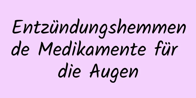 Entzündungshemmende Medikamente für die Augen