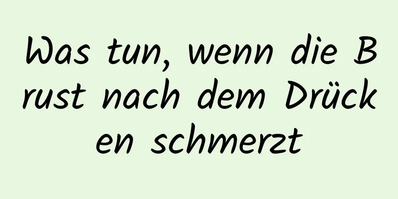 Was tun, wenn die Brust nach dem Drücken schmerzt