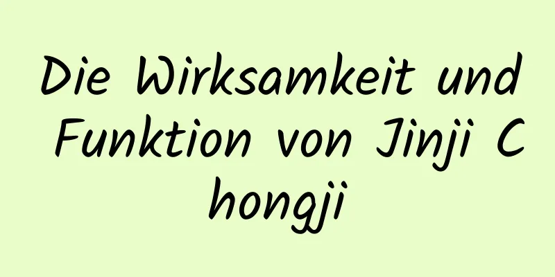 Die Wirksamkeit und Funktion von Jinji Chongji