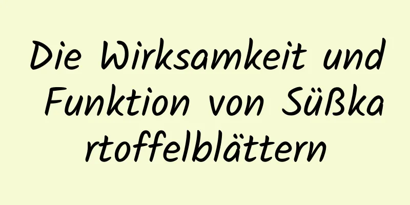 Die Wirksamkeit und Funktion von Süßkartoffelblättern