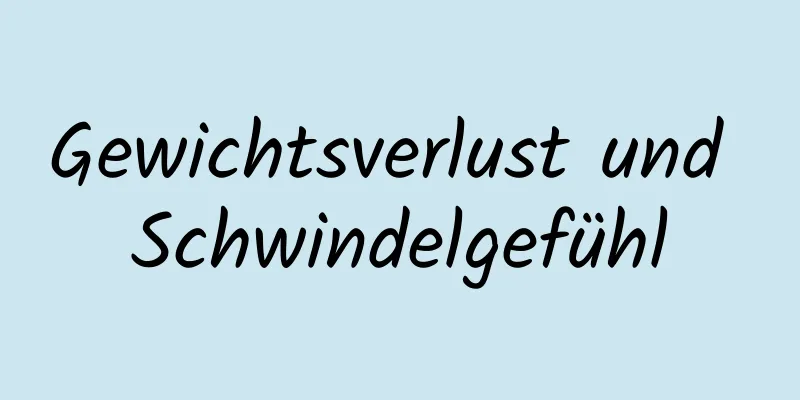 Gewichtsverlust und Schwindelgefühl