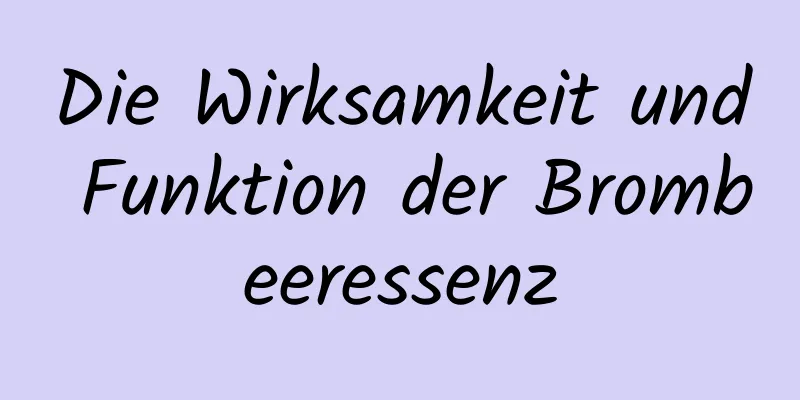 Die Wirksamkeit und Funktion der Brombeeressenz