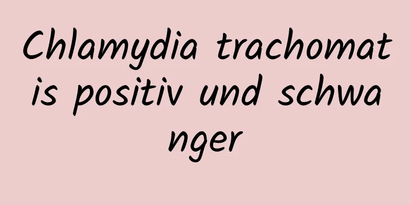 Chlamydia trachomatis positiv und schwanger