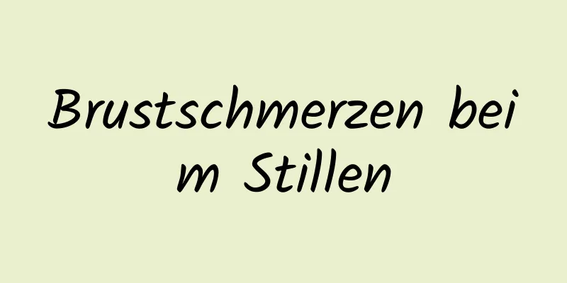 Brustschmerzen beim Stillen