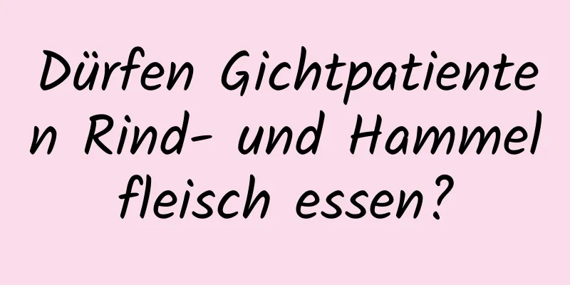 Dürfen Gichtpatienten Rind- und Hammelfleisch essen?