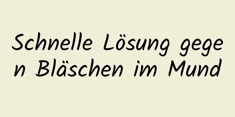 Schnelle Lösung gegen Bläschen im Mund