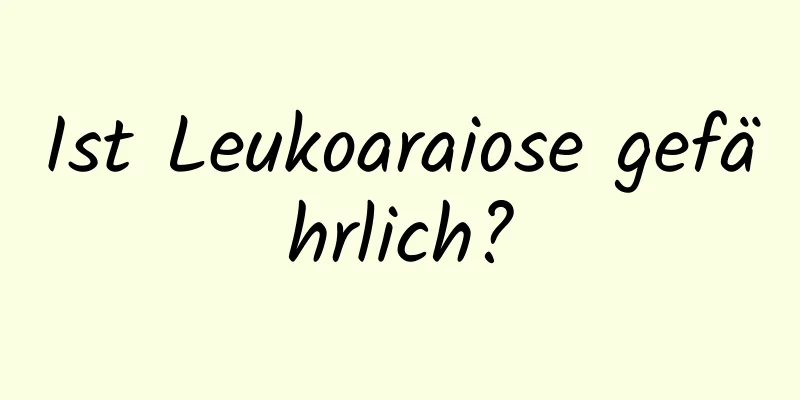 Ist Leukoaraiose gefährlich?