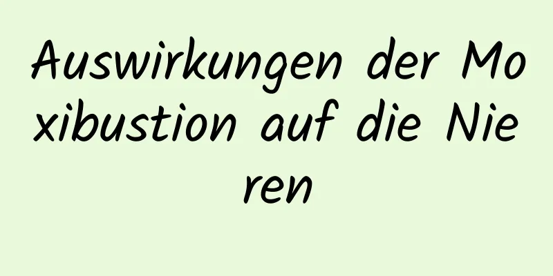 Auswirkungen der Moxibustion auf die Nieren