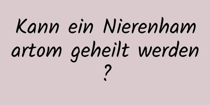 Kann ein Nierenhamartom geheilt werden?