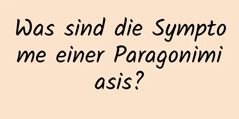 Was sind die Symptome einer Paragonimiasis?