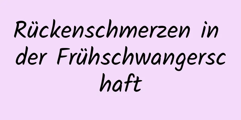 Rückenschmerzen in der Frühschwangerschaft