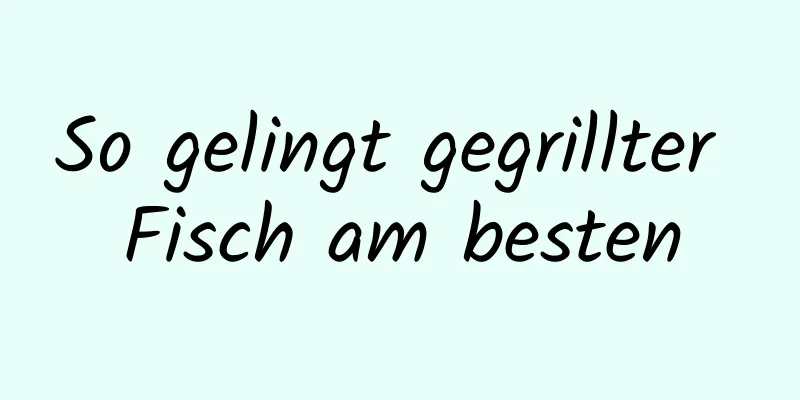 So gelingt gegrillter Fisch am besten