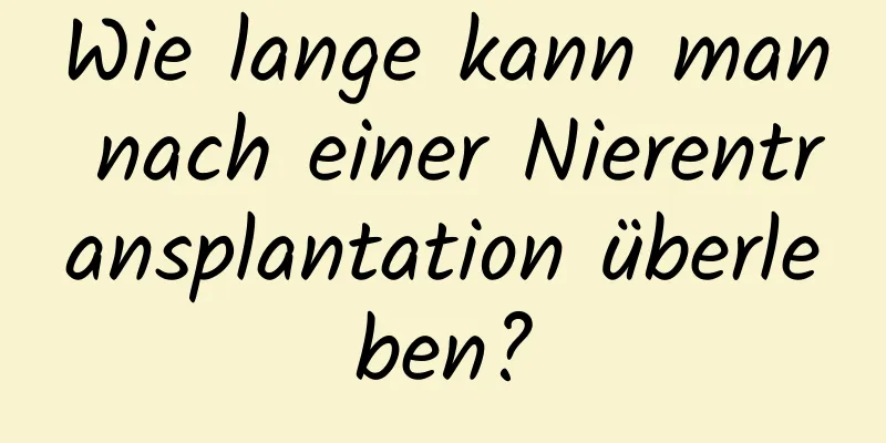 Wie lange kann man nach einer Nierentransplantation überleben?