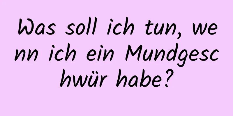 Was soll ich tun, wenn ich ein Mundgeschwür habe?