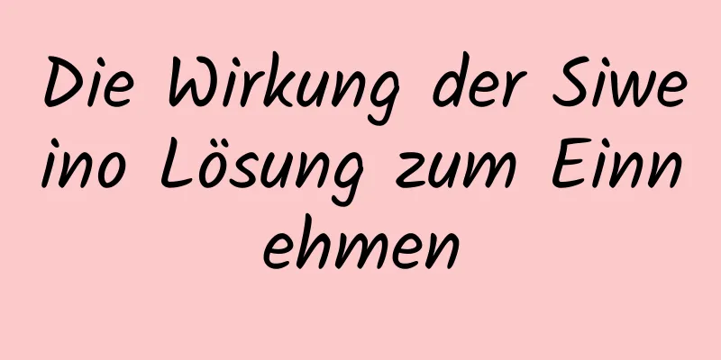 Die Wirkung der Siweino Lösung zum Einnehmen