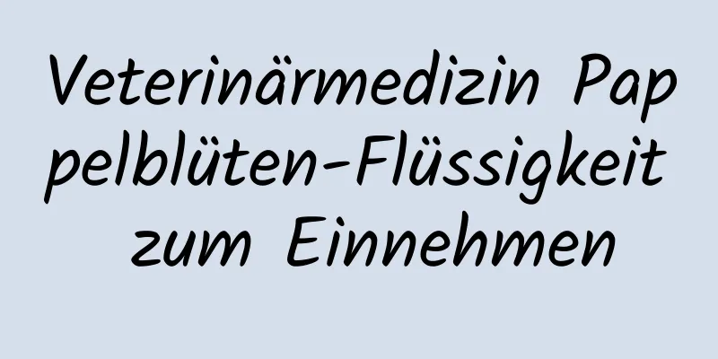 Veterinärmedizin Pappelblüten-Flüssigkeit zum Einnehmen