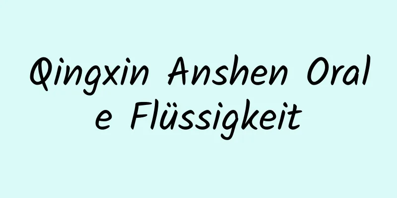 Qingxin Anshen Orale Flüssigkeit