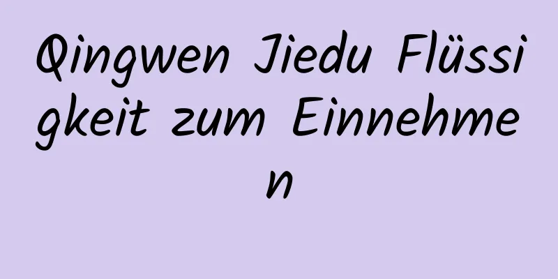 Qingwen Jiedu Flüssigkeit zum Einnehmen