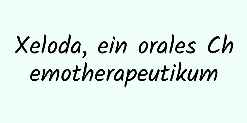 Xeloda, ein orales Chemotherapeutikum