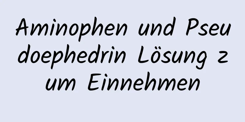 Aminophen und Pseudoephedrin Lösung zum Einnehmen