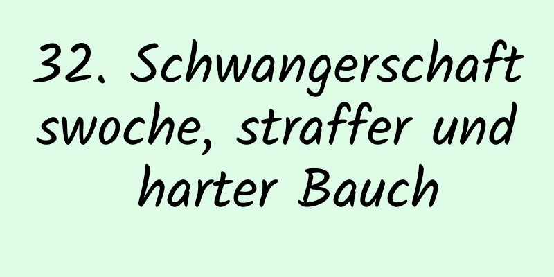 32. Schwangerschaftswoche, straffer und harter Bauch