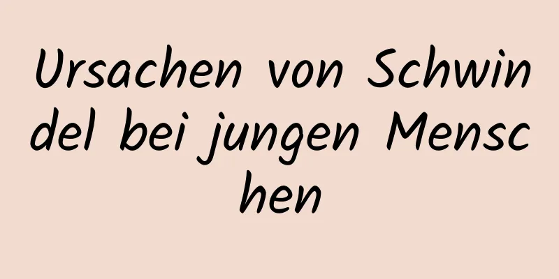 Ursachen von Schwindel bei jungen Menschen