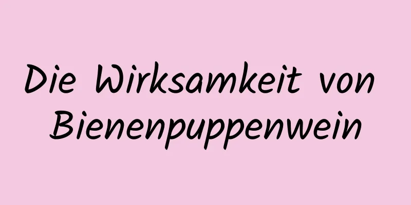 Die Wirksamkeit von Bienenpuppenwein