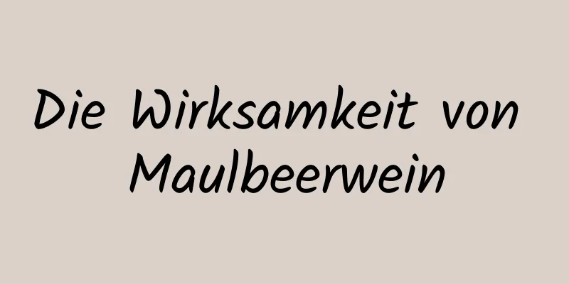 Die Wirksamkeit von Maulbeerwein