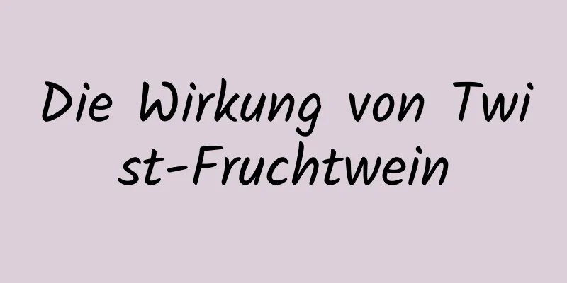 Die Wirkung von Twist-Fruchtwein