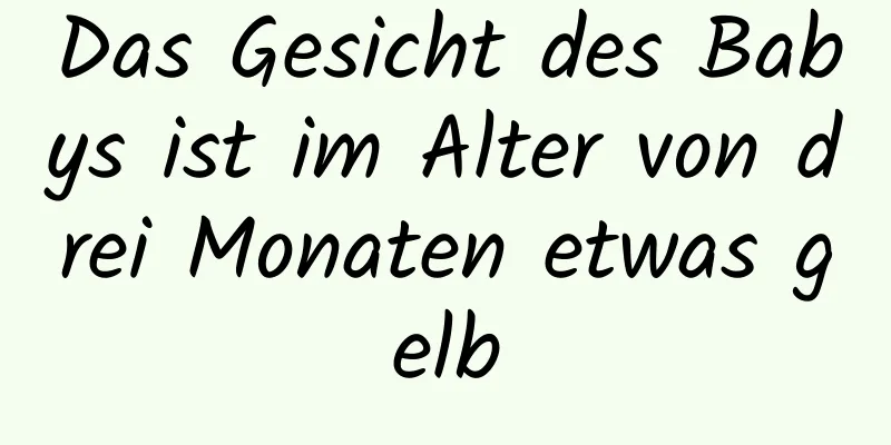 Das Gesicht des Babys ist im Alter von drei Monaten etwas gelb